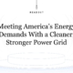Meeting America's energy demands with a cleaner, stronger power grid - A POLITICO readout article